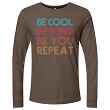 Load image into Gallery viewer, Be Cool Be Kind Be You Repeat Long Sleeve