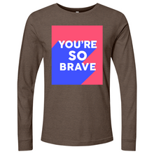 Load image into Gallery viewer, You’re So Brave 01 Long Sleeve