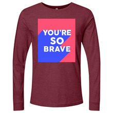 Load image into Gallery viewer, You’re So Brave 01 Long Sleeve