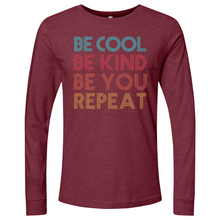 Load image into Gallery viewer, Be Cool Be Kind Be You Repeat Long Sleeve