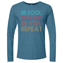 Load image into Gallery viewer, Be Cool Be Kind Be You Repeat Long Sleeve