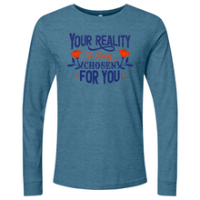 Load image into Gallery viewer, Your Reality Is Being Chosen for You 01 Long Sleeve