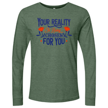 Load image into Gallery viewer, Your Reality Is Being Chosen for You 01 Long Sleeve