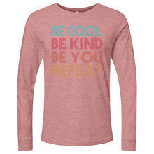 Load image into Gallery viewer, Be Cool Be Kind Be You Repeat Long Sleeve