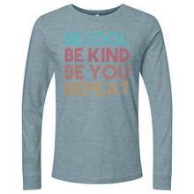 Load image into Gallery viewer, Be Cool Be Kind Be You Repeat Long Sleeve