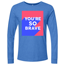 Load image into Gallery viewer, You’re So Brave 01 Long Sleeve