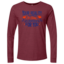 Load image into Gallery viewer, Your Reality Is Being Chosen for You 01 Long Sleeve
