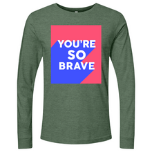 Load image into Gallery viewer, You’re So Brave 01 Long Sleeve
