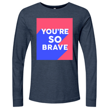 Load image into Gallery viewer, You’re So Brave 01 Long Sleeve
