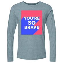 Load image into Gallery viewer, You’re So Brave 01 Long Sleeve
