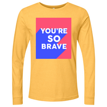Load image into Gallery viewer, You’re So Brave 01 Long Sleeve
